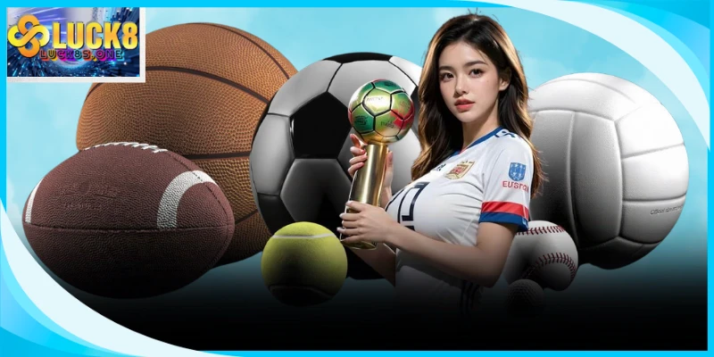 Thể Thao Luck8 có nhiều bộ môn phong phú mang lại nhiều lựa chọn cá cược